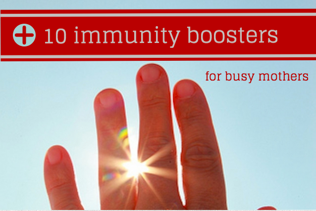 Busy mothers need to stay healthy. Here are 10 immunity boosters to stay healthy this winter. 