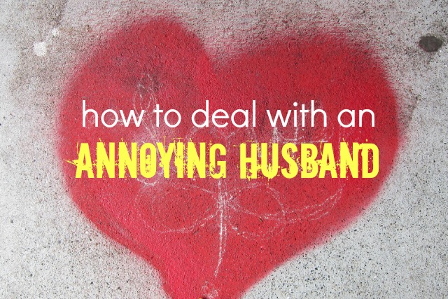 How to deal with an annoying husband. 3 great tips from Wife Coach Julie Marah