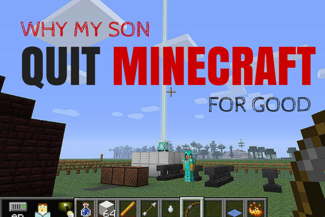 Why my son quit Minecraft for good