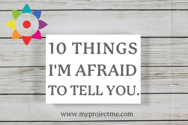 10 things I'm afraid to tell you by Kelly Pietrangeli Project Me