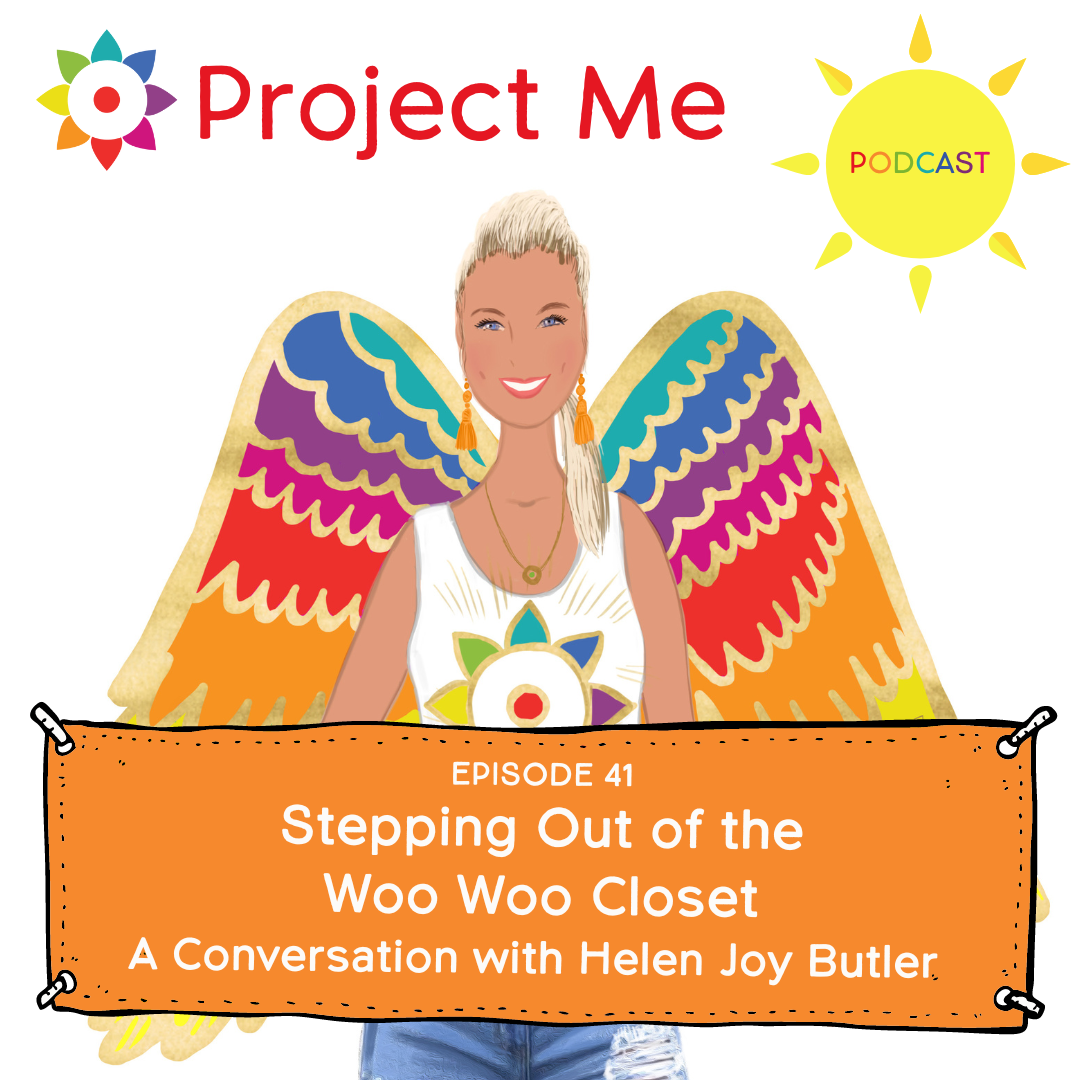 Kelly Pietrangeli of Project Me talks to Helen Joy Butler about their fears of stepping out of the woo woo closet to reveal their spiritual soulful sides in their lives and businesses   The Project Me Podcast https://myprojectme.com/podcast/