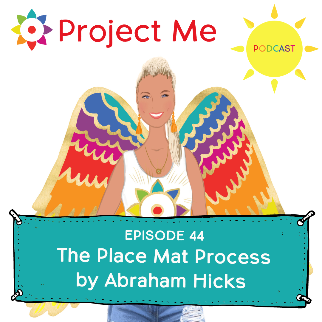 Kelly Pietrangeli of Project Me shares about The Placemat Process from the book Ask and It Is Given by Abraham Hicks
