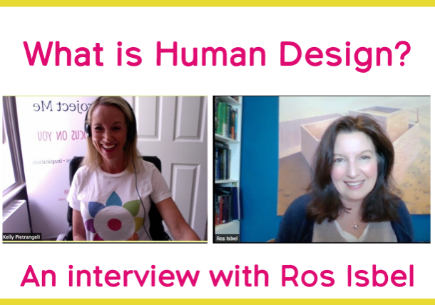 Ros Isbel and Kelly Pietrangeli on Human Design as a life navigation tool. 